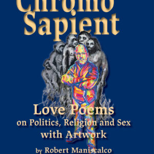 Chromo Sapient: Love Poems on Politics, Religion and Sex with Artwork